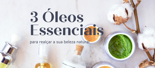 3 Óleos Essenciais para Realçar a Beleza Natural
